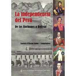 La Independencia del Perú: Delos Borbones a Bolívar